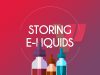 storing e-liquids